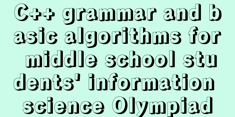 C++ grammar and basic algorithms for middle school students' information science Olympiad