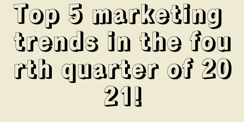 Top 5 marketing trends in the fourth quarter of 2021!