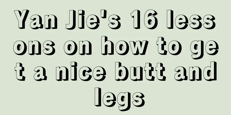 Yan Jie's 16 lessons on how to get a nice butt and legs