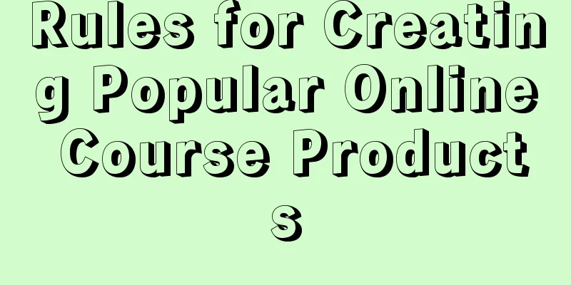 Rules for Creating Popular Online Course Products