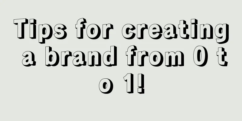 Tips for creating a brand from 0 to 1!