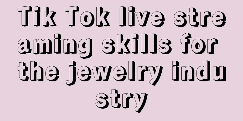 Tik Tok live streaming skills for the jewelry industry