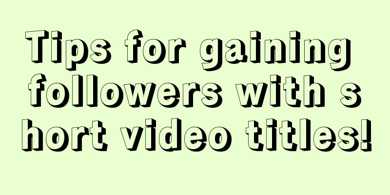 Tips for gaining followers with short video titles!