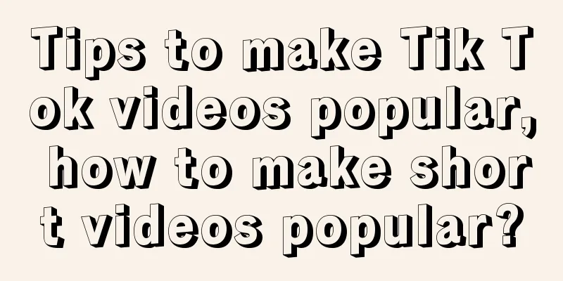 Tips to make Tik Tok videos popular, how to make short videos popular?