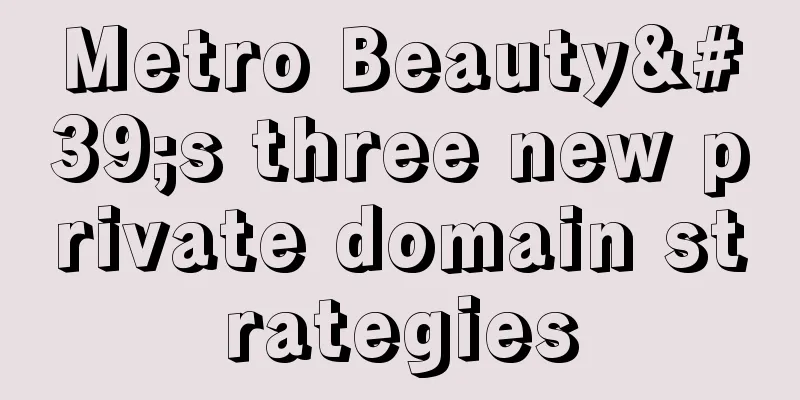 Metro Beauty's three new private domain strategies