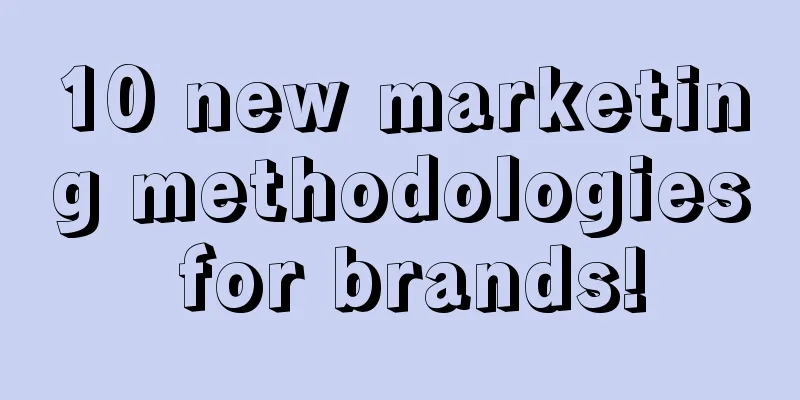 10 new marketing methodologies for brands!