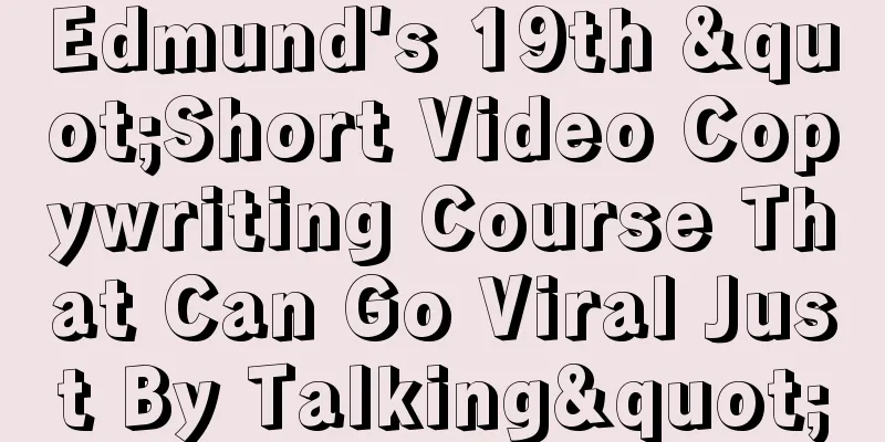 Edmund's 19th "Short Video Copywriting Course That Can Go Viral Just By Talking"