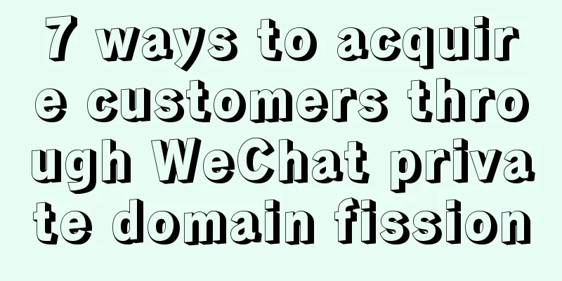 7 ways to acquire customers through WeChat private domain fission