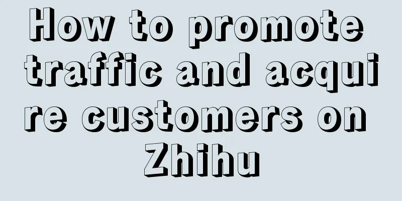 How to promote traffic and acquire customers on Zhihu