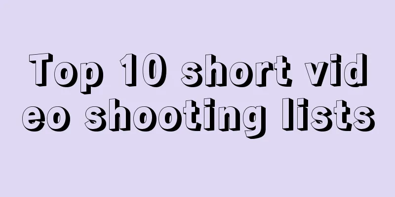 Top 10 short video shooting lists