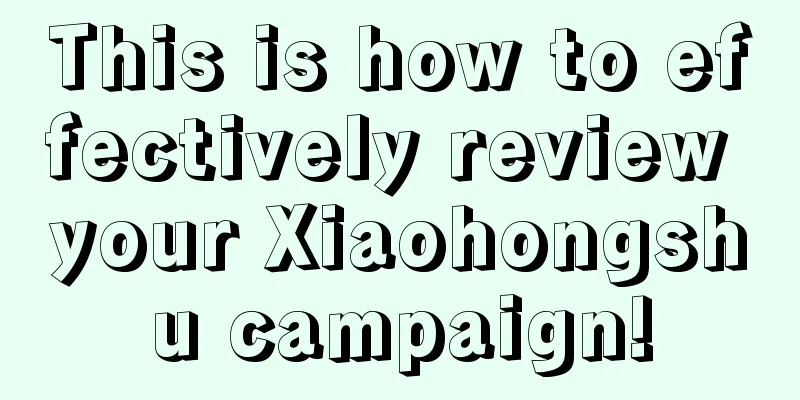 This is how to effectively review your Xiaohongshu campaign!