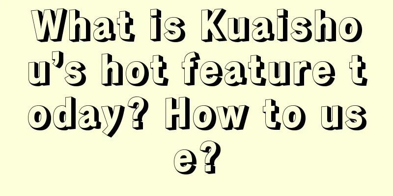 What is Kuaishou’s hot feature today? How to use?