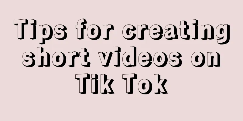 Tips for creating short videos on Tik Tok