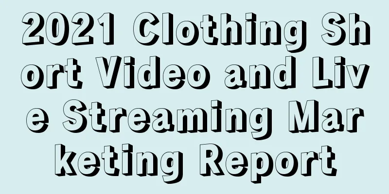 2021 Clothing Short Video and Live Streaming Marketing Report