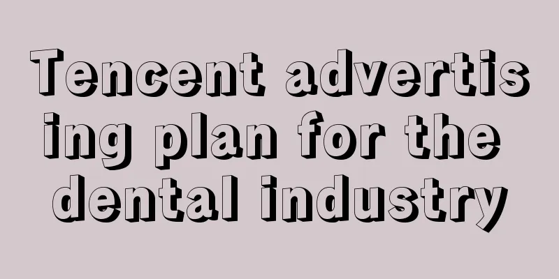 Tencent advertising plan for the dental industry