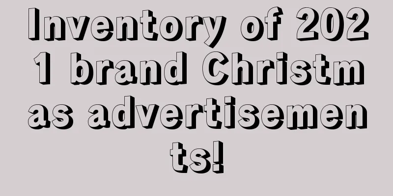 Inventory of 2021 brand Christmas advertisements!