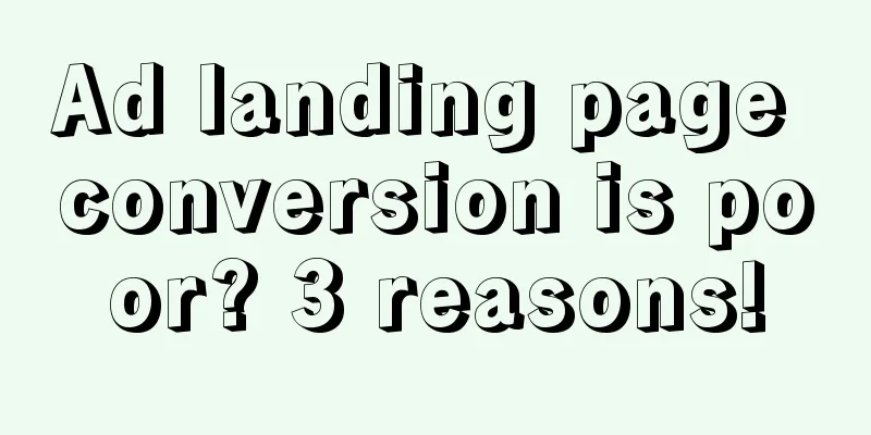 Ad landing page conversion is poor? 3 reasons!