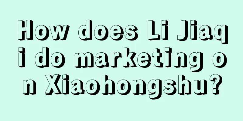 How does Li Jiaqi do marketing on Xiaohongshu?