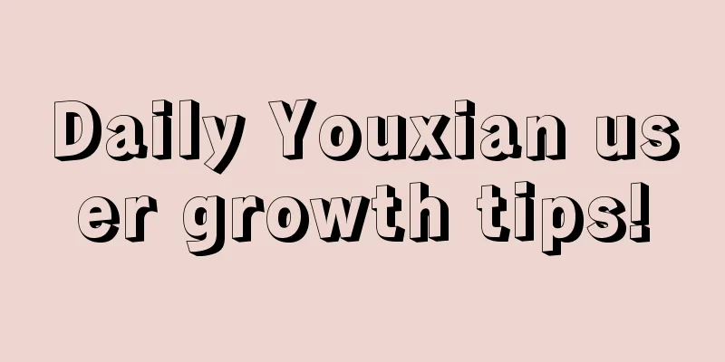 Daily Youxian user growth tips!