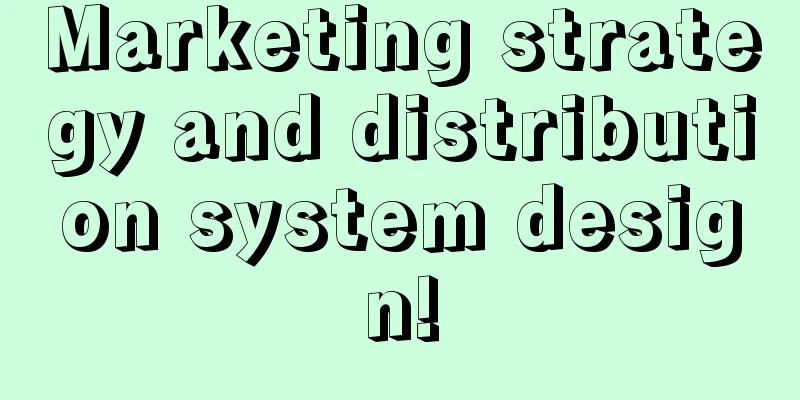 Marketing strategy and distribution system design!