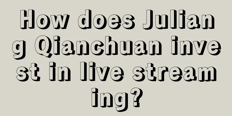 How does Juliang Qianchuan invest in live streaming?