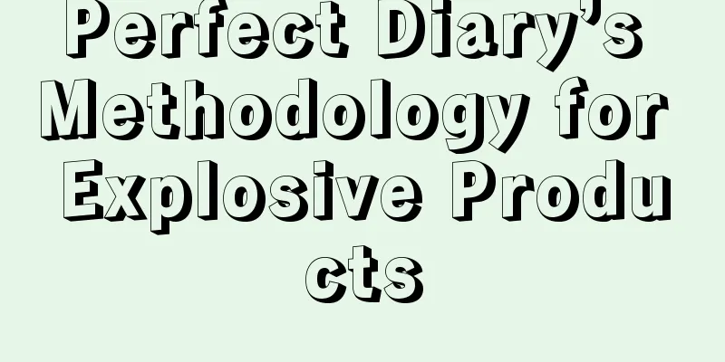 Perfect Diary’s Methodology for Explosive Products