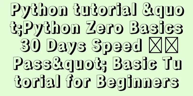 Python tutorial "Python Zero Basics 30 Days Speed ​​Pass" Basic Tutorial for Beginners