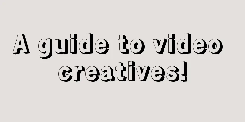 A guide to video creatives!