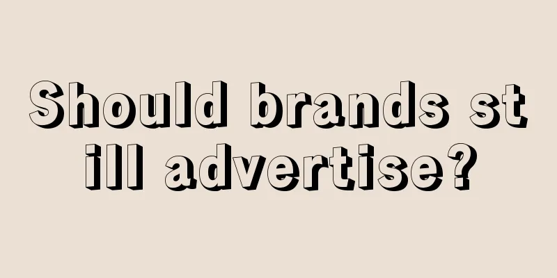 Should brands still advertise?