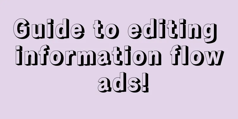 Guide to editing information flow ads!