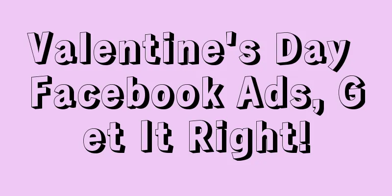 Valentine's Day Facebook Ads, Get It Right!