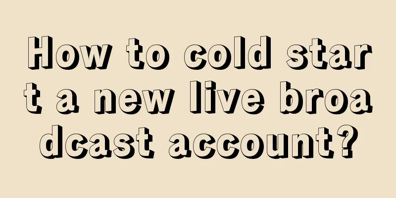 How to cold start a new live broadcast account?