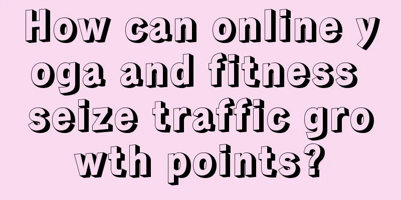 How can online yoga and fitness seize traffic growth points?