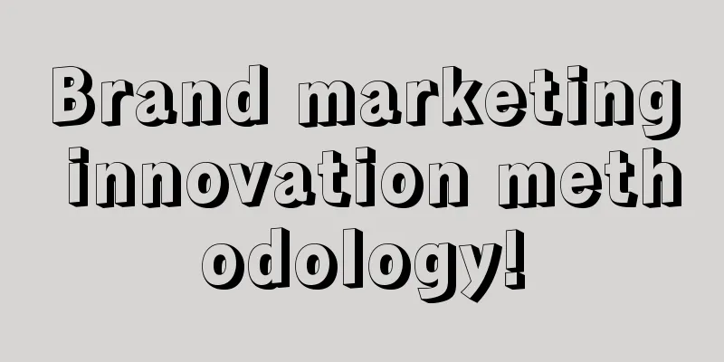 Brand marketing innovation methodology!