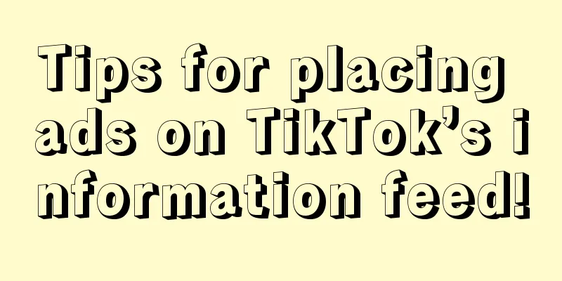 Tips for placing ads on TikTok’s information feed!