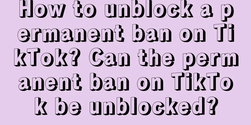 How to unblock a permanent ban on TikTok? Can the permanent ban on TikTok be unblocked?