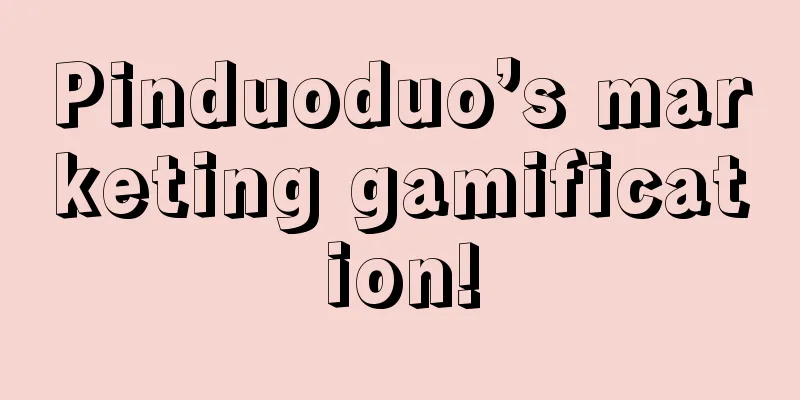 Pinduoduo’s marketing gamification!