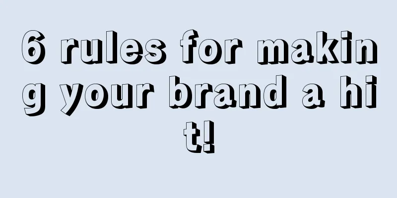 6 rules for making your brand a hit!