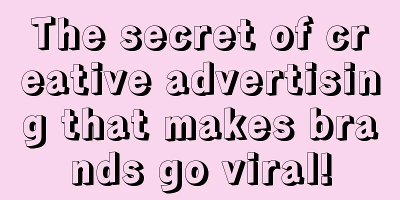 The secret of creative advertising that makes brands go viral!