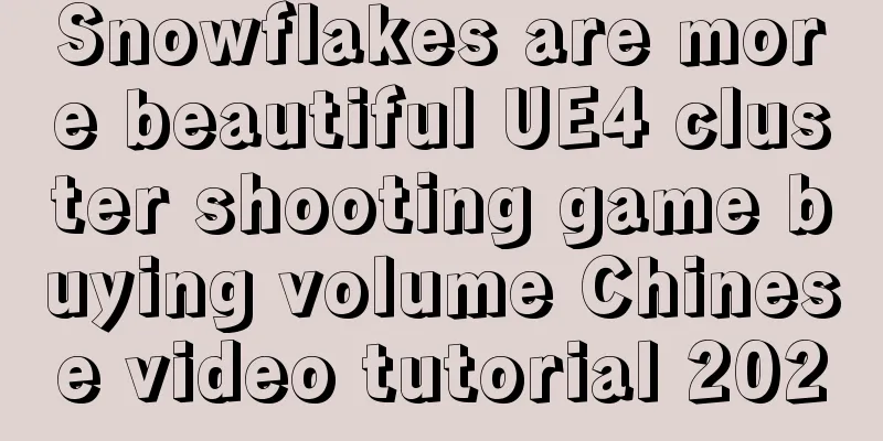 Snowflakes are more beautiful UE4 cluster shooting game buying volume Chinese video tutorial 2020