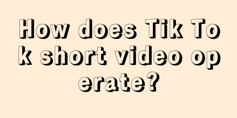 How does Tik Tok short video operate?