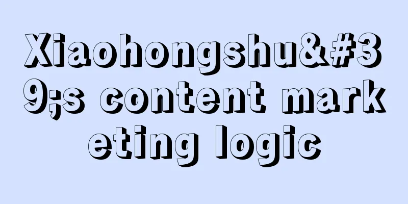 Xiaohongshu's content marketing logic