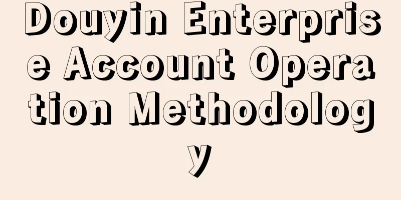 Douyin Enterprise Account Operation Methodology