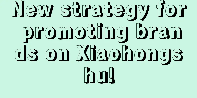 New strategy for promoting brands on Xiaohongshu!