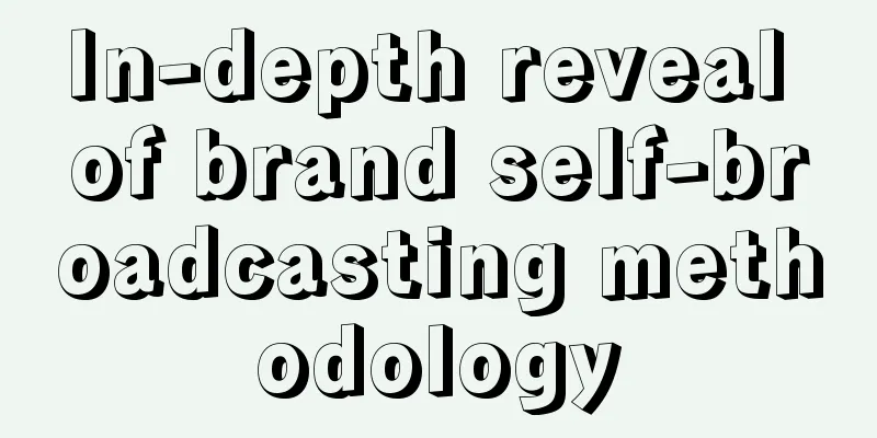 In-depth reveal of brand self-broadcasting methodology