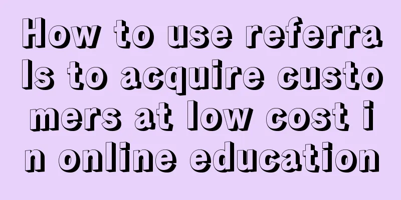 How to use referrals to acquire customers at low cost in online education