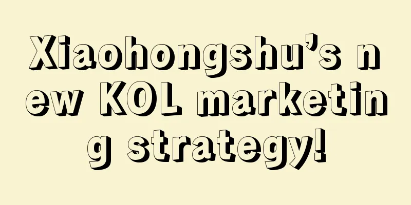 Xiaohongshu’s new KOL marketing strategy!