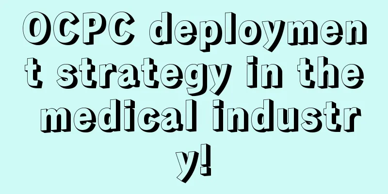 OCPC deployment strategy in the medical industry!