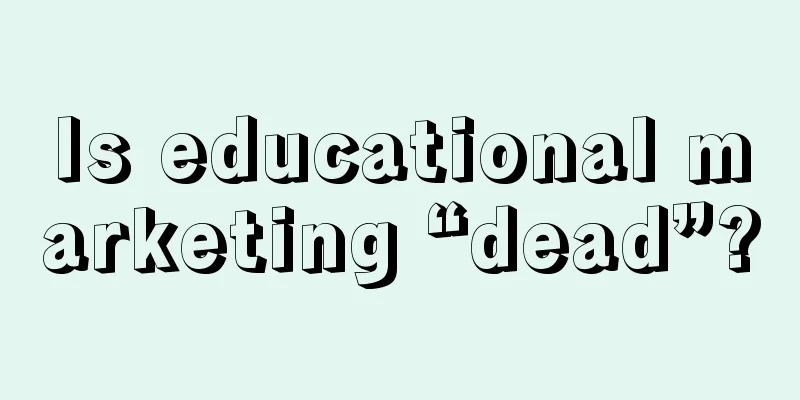 Is educational marketing “dead”?