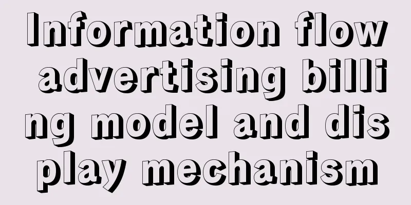 Information flow advertising billing model and display mechanism